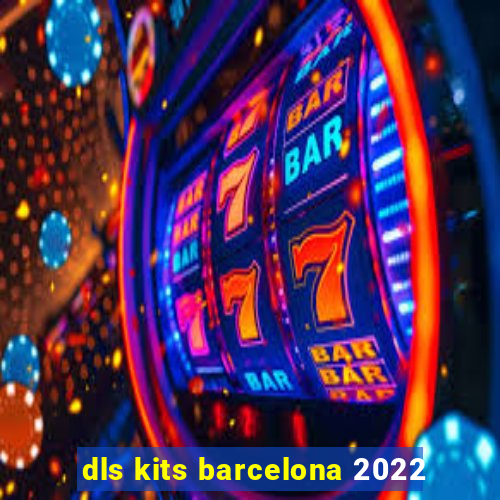 dls kits barcelona 2022